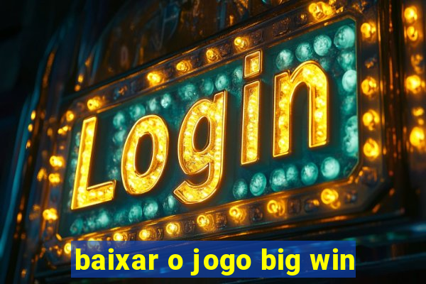 baixar o jogo big win